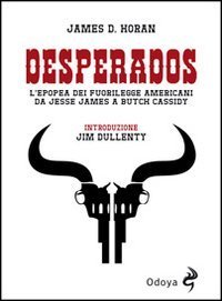 Desperados - L'epopea dei fuorilegge americani da Jesse James a Butch Caddisy