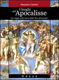 I luoghi dell'Apocalisse. Un viaggio sulle tracce della &laquo;fine del mondo&raquo;