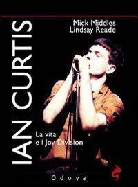 Ian Curtis - La vita e i Joy Division