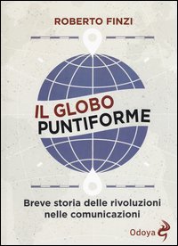 Il globo puntiforme. Breve storia delle rivoluzioni nelle comunicazioni