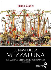 Le navi della mezzaluna. La marina dell'impero ottomano (1299-1923)