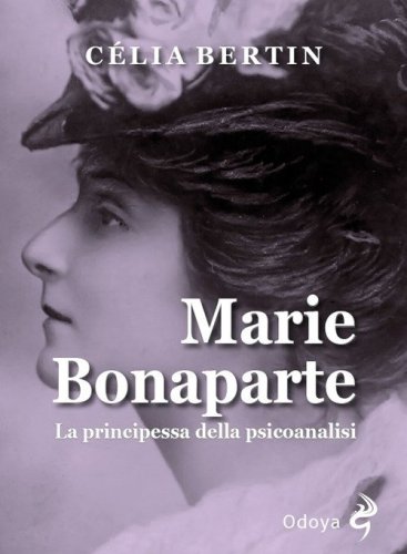 Marie Bonaparte. La principessa della psicoanalisi