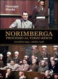 Norimberga. Processo al Terzo Reich (dal 20 novembre '45 al 1&ordm; ottobre '46)