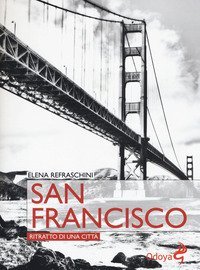 San Francisco. Ritratto di una citt&agrave;