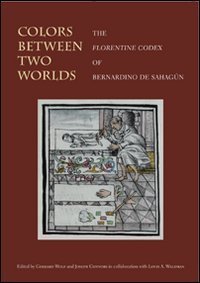 Colors between two worlds - The &laquo;Florentine codex&raquo; of Bernardino de Sahag&uacute;n