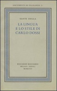 La lingua e lo stile di Carlo Dossi - Edizione in facsimile del volume Ricciardi, &laquo;Documenti di filologia&raquo;, 3, 1958