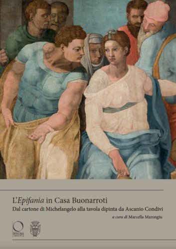 L'&laquo;Epifania&raquo; in Casa Buonarroti. Dal cartone di Michelangelo alla tavola dipinta da Ascanio Condivi