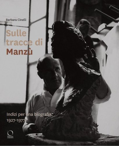 Sulle tracce di Manz&ugrave;. Indizi per una biografia, 1927-1977