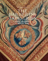 The Barberini tapestries. Woven monuments of Baroque Rome