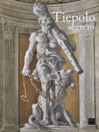 Tiepolo segreto. Catalogo della mostra (Vicenza, 3 novembre 2017-17 giugno 2018)