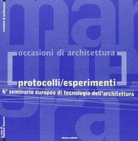 Protocolli/esperimenti. 6&deg; Seminario europeo di tecnologia dell'architettura