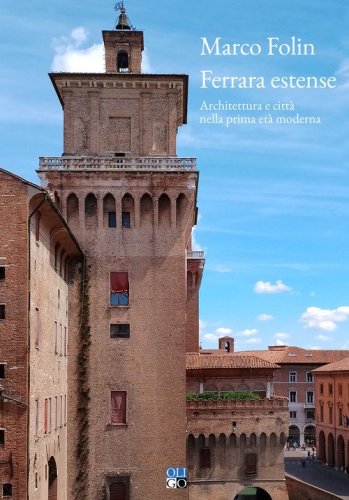 Ferrara estense. Architettura e citt&agrave; nella prima et&agrave; moderna