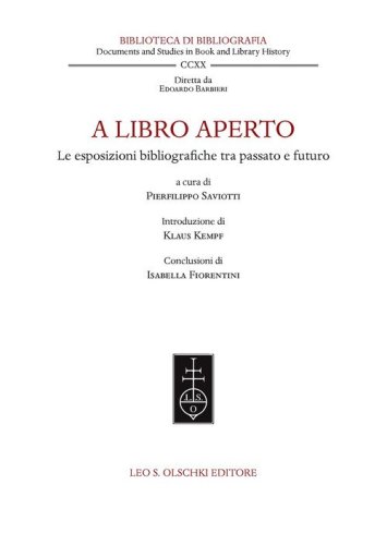 A libro aperto. Le esposizioni bibliografiche tra passato e futuro. Atti del convegno internazionale (Milano, Castello Sforzesco e Universit&agrave; Cattolica del Sacro Cuore, 22-24 settembre 2021)