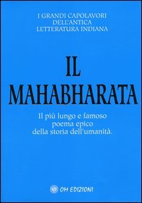 Il Mahabharata. Il pi&ugrave; lungo e famoso poema epico della storia dell'umanit&agrave;