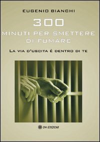 Trecento minuti per smettere di fumare. La via d'uscita &egrave; dentro di te