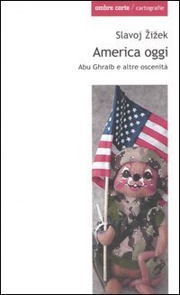 America oggi. Abu Ghraib e altre oscenit&agrave;