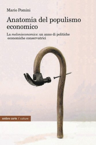 Anatomia del populismo economico. La «melonieconomics»: un anno di politiche economiche conservatrici