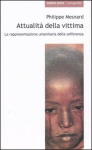 Attualit&agrave; della vittima. La rappresentanza umanitaria della sofferenza