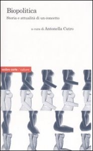 Biopolitica. Storia e attualit&agrave; di un concetto