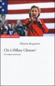 Chi &egrave; Hillary Clinton? Un enigma americano