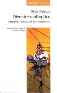 Divenire molteplice - Saggi su Nietzsche e Foucault