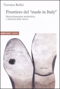 Frontiere del &laquo;Made in Italy&raquo;. Delocalizzazione produttiva e identit&agrave; delle merci