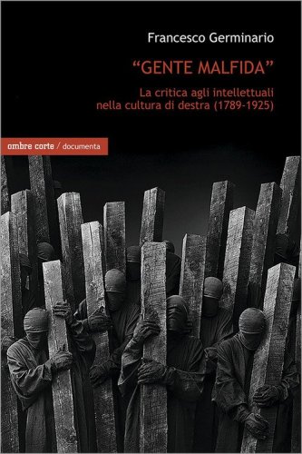 &laquo;Gente malfida&raquo;. La critica degli intellettuali nella cultura di destra (1789-1925)