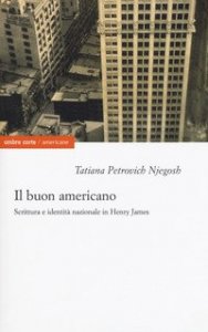 Il buon americano. Scrittura e identit&agrave; nazionale in Henry James