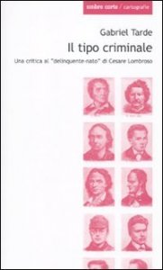 Il tipo criminale. Una critica al &laquo;delinquente-nato&raquo; di Cesare Lombroso