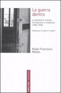 La guerra dentro. La psichiatria italiana tra fascismo e resistenza (1922-1945)
