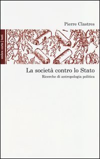 La societ&agrave; contro lo Stato. Ricerche di antropologia politica