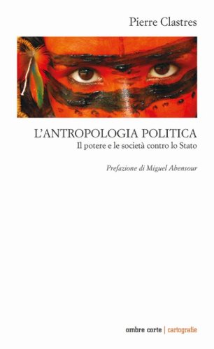 L'antropologia politica. Il potere e le societ&agrave; contro lo Stato