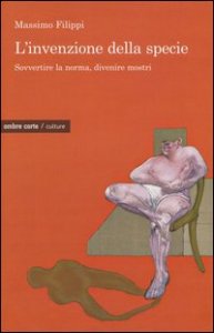 L'invenzione della specie. Sovvertire la norma, divenire mostri