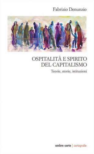 Ospitalit&agrave; e spirito del capitalismo. Teorie, storie, istituzioni