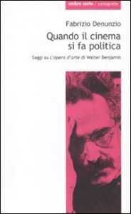 Quando il cinema si fa politica. Saggi su &laquo;L'opera d'arte&raquo; di Walter Benjamin