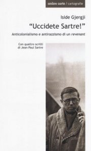 &laquo;Uccidete Sartre!&raquo;. Anticolonialismo e antirazzismo di un &laquo;revenant&raquo;