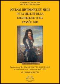 Journal historique du si&egrave;ge de la ville et de la citadelle de Turin l'an&eacute;e 1706
