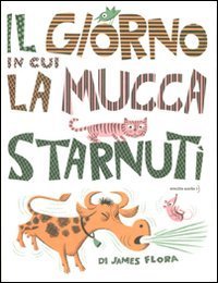 Il giorno in cui la mucca starnut&igrave;