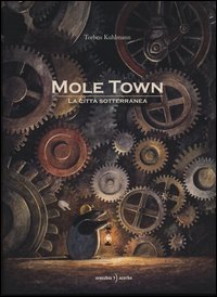 Mole Town. La citt&agrave; sotterranea