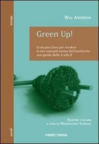 Green Up! Cosa puoi fare per rendere la tua casa pi&ugrave; amica dell'ambiente. Una guida dalla A alla Z