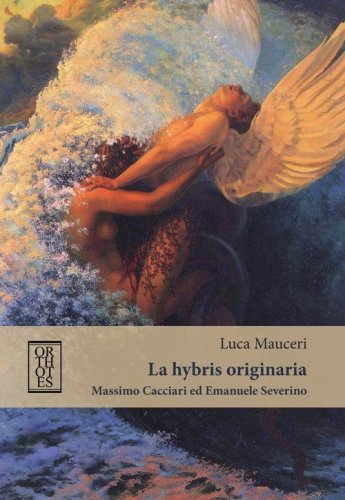 La &laquo;hybris&raquo; originaria. Massimo Cacciari ed Emanuele Severino
