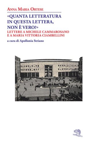 &laquo;Quanta letteratura in questa lettera, non &egrave; vero?&raquo;. Lettere a Michele Cammarosano e a Maria Vittoria Ciambellini