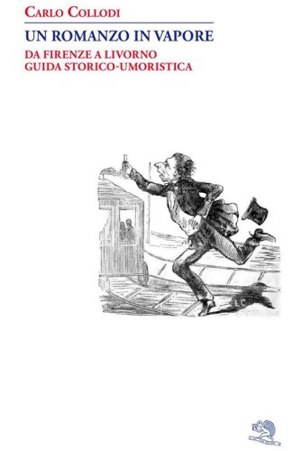 Un romanzo in vapore. Da Firenze a Livorno guida storico-umoristica