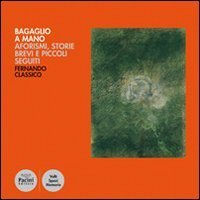Bagaglio a mano. Aforismi, storie brevi e piccoli seguiti
