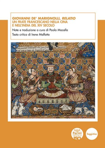 Giovanni de' Marignolli, Relatio. Un frate francescano nella Cina e nell'India del XIV secolo