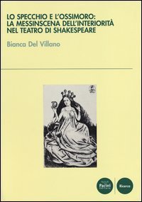 Lo specchio e l'ossimoro: la messinscena dell'interiorit&agrave; nel teatro di Shakespeare