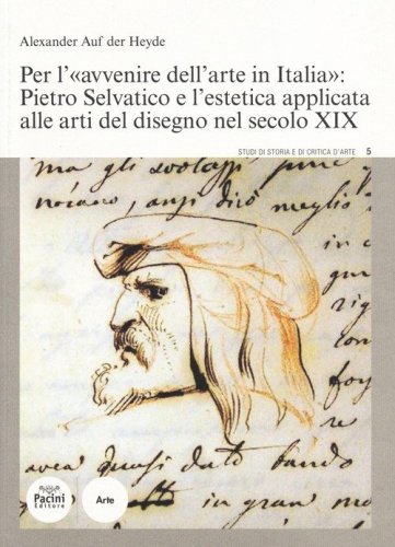 Per l'&laquo;avvenire dell'arte in Italia&raquo;: Pietro Selvatico e l'estetica applicata alle arti del disegno nel secolo XIX
