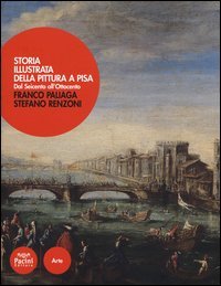 Storia illustrata della pittura a Pisa. Dal Seicento all'Ottocento