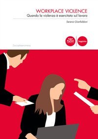 Workplace violence. Quando la violenza &egrave; esercitata sul lavoro