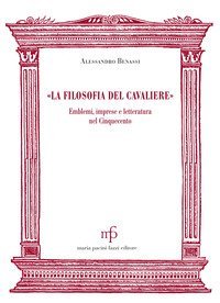 &laquo;La filosofia del cavaliere&raquo;. Emblemi, imprese e letteratura nel Cinquecento